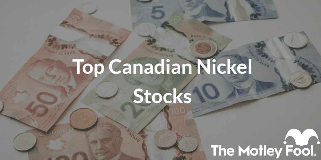 Canadian money with the text “Top Canadian Nickel Stocks” and The Motley Fool jester cap logo